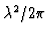 $\lambda^{2}/2\pi$