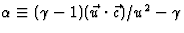 $\alpha\equiv(\gamma-1)(\vec u\cdot\vec c
)/u^2-\gamma$