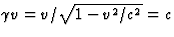 $\gamma v=
v/\sqrt{1-v^2/c^2}=c$
