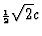 ${\scriptstyle{{1\over 2}}}\sqrt{2}c$