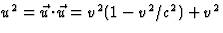 $u^2=\vec u\!\cdot\!\vec u=v^2(1-v^2/c^2)+v^2$
