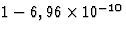 $1-6,96\times 
10^{-10}$