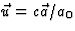 $\vec u=c\vec a/a_0$