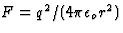 $F=q^2/(4\pi \epsilon_o r^2)$