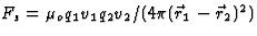 $F_s=\mu_oq_1v_1q_2v_2/(4\pi(\vec r_1-\vec r_2)^2)$