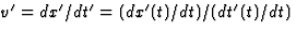 $v^\prime=dx^\prime/dt^\prime=(dx^\prime(t)/dt)/(dt^\prime(t)/dt)$