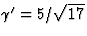 $\gamma'=5/\sqrt{17}$