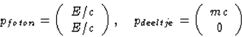 \begin{displaymath}
p_{foton}=\left(\begin{array}
{c}E/c\\ E/c\end{array}\right)...
 ...ad 
p_{deeltje}=\left(\begin{array}
{c}mc\\ 0\end{array}\right)\end{displaymath}