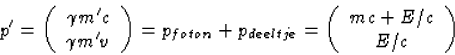 \begin{displaymath}
p'=\left(\begin{array}
{c}\gamma m'c\\ \gamma m'v\end{array...
...eeltje}=
\left(\begin{array}
{c}mc+E/c\\ E/c\end{array}\right)\end{displaymath}
