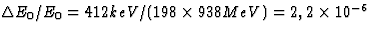 $\Delta E_0/E_0=412 keV/(198\times938 MeV)=2,2 
\times 10^{-6}$