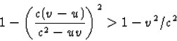 \begin{displaymath}
1-\left(\frac{c(v-u)}{c^2-uv}\right)^2\gt 1-v^2/c^2\end{displaymath}