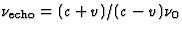 $\nu_{\rm echo}=
(c+v)/(c-v)\nu_0$
