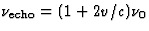 $\nu_{\rm echo}=
(1+2v/c)\nu_{0}$
