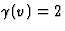 $\gamma(v)=2$