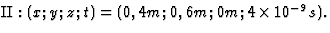 ${\rm II}: (x;y;z;t)=(0,4 m; 0,6 m; 0 m;4\times 10^{-9} s).$