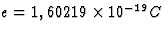 $e=1,60219\times10^{-19} C$