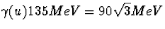 $\gamma(u)135 MeV=
90\sqrt{3}MeV$