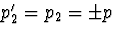 $p_2^\prime=p_2=\pm 
p$