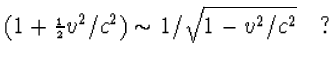 $(1+\frac{1}{2}v^2/c^2)\sim 1/\sqrt{1-v^2/c^2}\quad?$