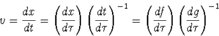 v=\frac{dx}{dt}=\left(\frac{dx}{d\tau}\right)\left(\frac{dt}...
 ...\left(\frac{df}{d\tau}\right)\left(\frac{dg}{d\tau}\right)^{-1}