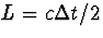 $L=c\Delta t/2$