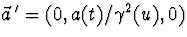$\vec a{\,}'=(0,a(t)/\gamma^2(u),0)$