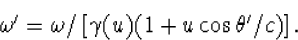 \begin{displaymath}
\omega'=\omega/\left[\gamma(u)(1+u\cos\theta'/c)\right].\end{displaymath}