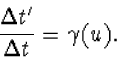 \begin{displaymath}
\frac{\Delta t'}{\Delta t}=\gamma(u).\end{displaymath}