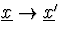 $\underline{x}\rightarrow
\underline{x}'$