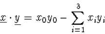 \begin{displaymath}
\underline{x}\cdot\underline{y}=x_0y_0-\sum_{i=1}^3x_iy_i \end{displaymath}