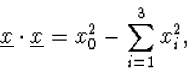 \begin{displaymath}
\underline{x}\cdot\underline{x}=x_0^2-\sum_{i=1}^3x_i^2, \end{displaymath}