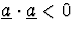 $\underline{a}\cdot\underline{a}<0$