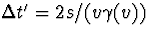 $\Delta t'=2s/(v\gamma(v))$