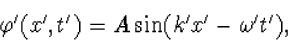 \begin{displaymath}
\varphi'(x',t')=A\sin(k'x'-\omega't'),\end{displaymath}