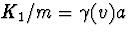 $K_1/m=\gamma(v)a$