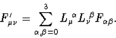 \begin{displaymath}
F^\prime_{\mu\nu}=\sum_{\alpha,\beta=0}^3 L_\mu{\!}^\alpha L_\nu{\!}^\beta 
F_{\alpha\beta}.\end{displaymath}