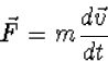 \begin{displaymath}
\vec F=m\frac{d\vec v}{dt}\end{displaymath}