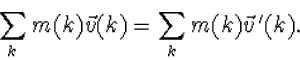 \begin{displaymath}
\sum_km(k)\vec v(k)=\sum_km(k)\vec v{\,}'(k).\end{displaymath}