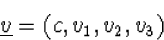 \begin{displaymath}
\underline{v}= (c,v_1,v_2,v_3)\end{displaymath}