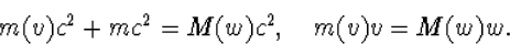 \begin{displaymath}
m(v)c^2+mc^2=M(w)c^2,\quad m(v)v=M(w)w.\end{displaymath}