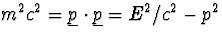 $m^2c^2= 
\underline{p}\cdot\underline{p}=E^2/c^2-p^2$