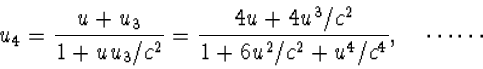 \begin{displaymath}u_4=\frac{u+u_3}{1+uu_3/c^2}=\frac{4u+4u^3/c^2}{1+6u^2/c^2+u^4/c^4},\quad
\cdots\cdots\end{displaymath}