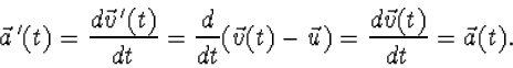 \begin{displaymath}\vec a{\,}'(t)=\frac{d\vec v{\,}'(t)}{dt}=\frac{d}{dt}(\vec v(t)-\vec u)=
\frac{d\vec v(t)}{dt}=\vec a(t).\end{displaymath}