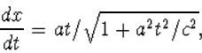 \begin{displaymath}\frac{dx}{dt}=at/\sqrt{1+a^2t^2/c^2},\end{displaymath}