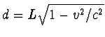 $d=L\sqrt{1-v^2/c^2}$